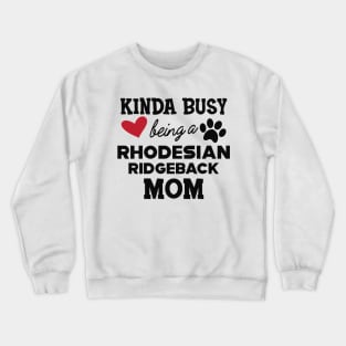 Rhodesian Ridgeback Dog - Kinda busy being a rhodesian ridgeback mom Crewneck Sweatshirt